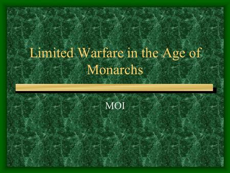 Limited Warfare in the Age of Monarchs MOI. Readings Preston and Wise pp 133-163.
