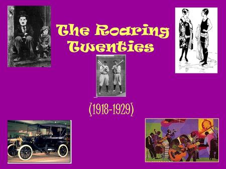 The Roaring Twenties (1918-1929). Post WWI, (return to isolation) Americans are ready to make money and enjoy themselves!!! Why were the 1920’s so Prosperous?…..