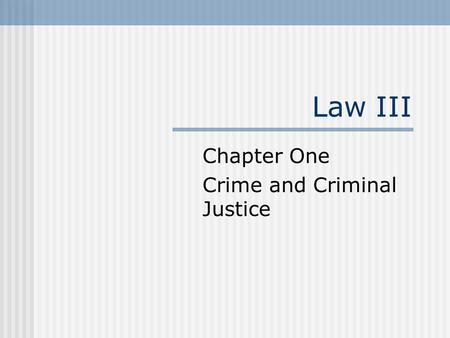 Law III Chapter One Crime and Criminal Justice. Learning Objectives 1. Discuss the importance of crime and Violence in the United States. 2. Discuss the.