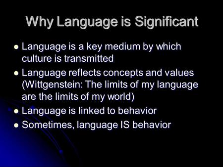 Why Language is Significant Language is a key medium by which culture is transmitted Language is a key medium by which culture is transmitted Language.