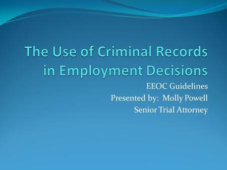 EEOC Guidelines Presented by: Molly Powell Senior Trial Attorney.