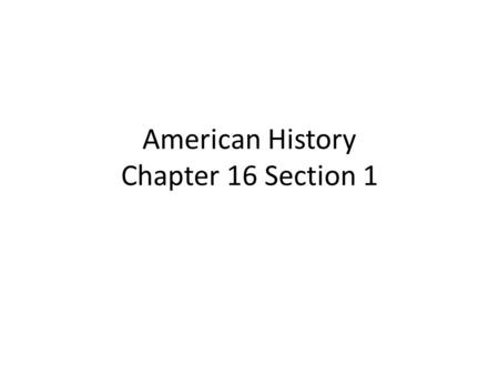 American History Chapter 16 Section 1