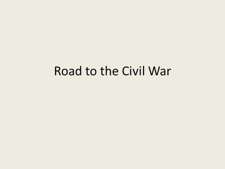 Road to the Civil War The Civil War (1861-1865) a period of war between Northern + Southern states – Army of the Union (U.S.)- 23 states – Confederate.