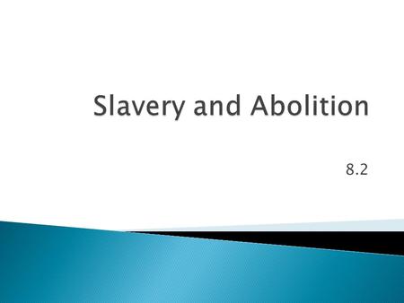 8.2.  Slavery became an explosive issue, as Southerners increasingly defended it, while Northerners increasingly attacked it.  In addition, the abolition.