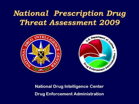 National Prescription Drug Threat Assessment 2009 National Drug Intelligence Center Drug Enforcement Administration.