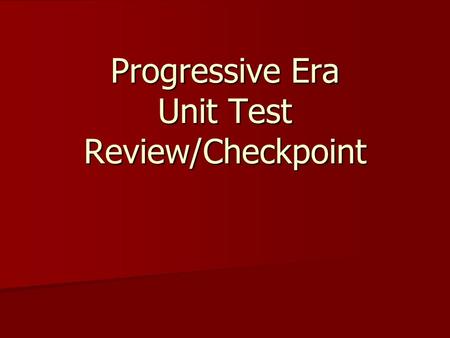 Progressive Era Unit Test Review/Checkpoint