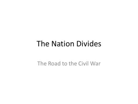 The Nation Divides The Road to the Civil War. The Debate Continues Wilmot Proviso – 1846 David Wilmot proposed that slavery be banned from the Mexican.