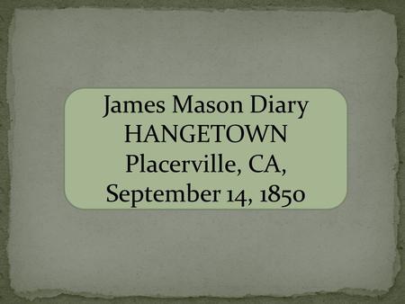 James Mason Diary HANGETOWN Placerville, CA, September 14, 1850.