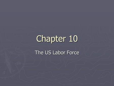 Chapter 10 The US Labor Force.