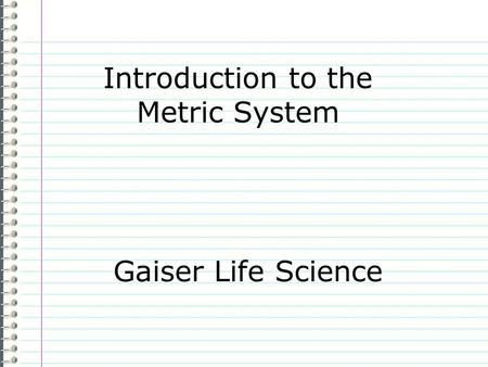 Introduction to the Metric System Gaiser Life Science.