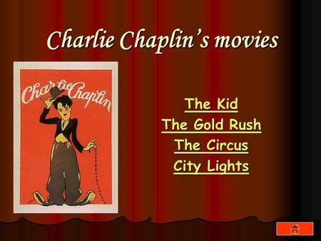 Charlie Chaplin’s movies The Kid The Kid The Gold Rush The Gold Rush The Circus The Circus City Lights City Lights.