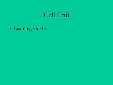 Cell Unit Learning Goal 2. Prokaryotic Cells Believed to be the first cells to evolve. Lack a membrane bound nucleus and organelles. Genetic material.