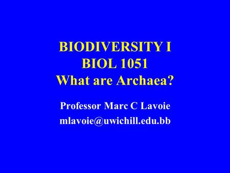 BIODIVERSITY I BIOL 1051 What are Archaea?