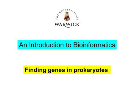 An Introduction to Bioinformatics Finding genes in prokaryotes.