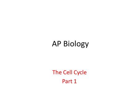 AP Biology The Cell Cycle Part 1.