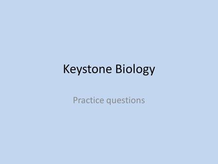 Keystone Biology Practice questions.