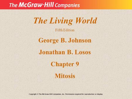 The Living World George B. Johnson Jonathan B. Losos Chapter 9 Mitosis