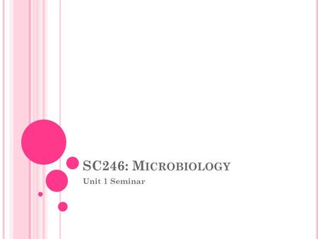 SC246: Microbiology Unit 1 Seminar.