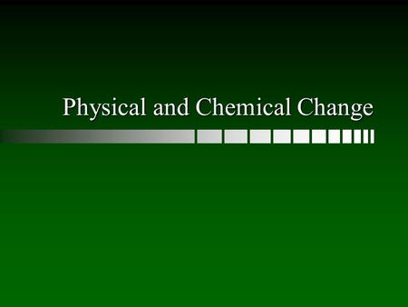 Physical and Chemical Change