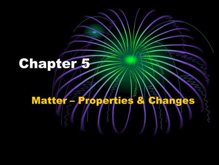 Matter – Properties & Changes