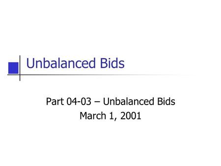 Unbalanced Bids Part 04-03 – Unbalanced Bids March 1, 2001.