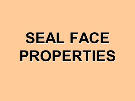 SEAL FACE PROPERTIES.