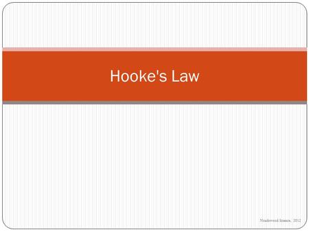 Noadswood Science, 2012 Hooke's Law. Hooke’s Law To know Hooke’s law Wednesday, April 22, 2015.
