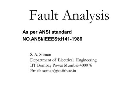 Fault Analysis As per ANSI standard NO.ANSI/IEEEStd141-1986 S. A. Soman Department of Electrical Engineering IIT Bombay Powai Mumbai-400076