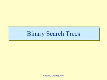 Comp 122, Spring 2004 Binary Search Trees. btrees - 2 Comp 122, Spring 2004 Binary Trees  Recursive definition 1.An empty tree is a binary tree 2.A node.