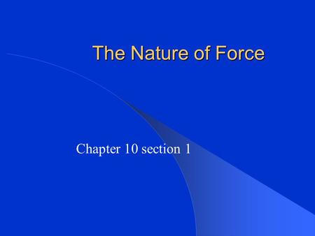 The Nature of Force Chapter 10 section 1.