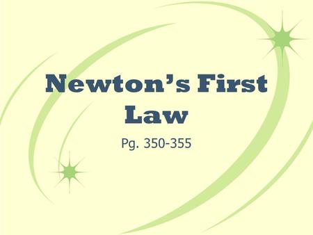 Newton’s First Law Pg. 350-355. What is Force? Force is a push or a pull. Examples include: Wind pushing a flag A magnet pulling iron towards it.