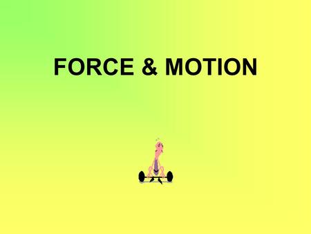 FORCE & MOTION.