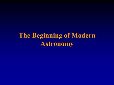The Beginning of Modern Astronomy