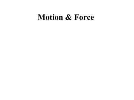 Motion & Force. Aristotle ~375 BC All motion on the Earth is linear.