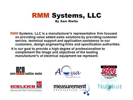 RMM Systems, LLC By Sam Rietta RMM Systems, LLC is a manufacturer's representative firm focused on providing value added sales solutions by providing.