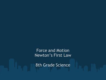 Force and Motion Newton’s First Law 8th Grade Science