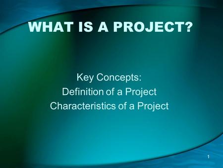 Key Concepts: Definition of a Project Characteristics of a Project