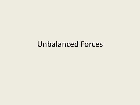 Unbalanced Forces.