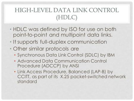 HIGH-LEVEL DATA LINK CONTROL (HDLC) HDLC was defined by ISO for use on both point-to-point and multipoint data links. It supports full-duplex communication.