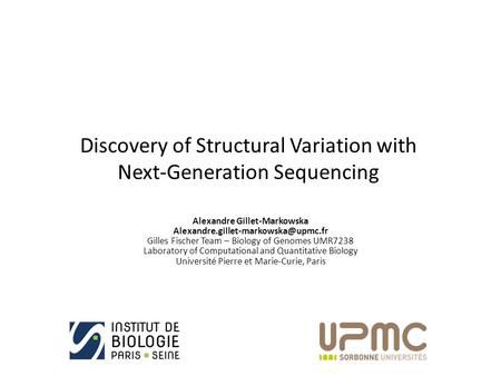 Discovery of Structural Variation with Next-Generation Sequencing Alexandre Gillet-Markowska Gilles Fischer Team – Biology.