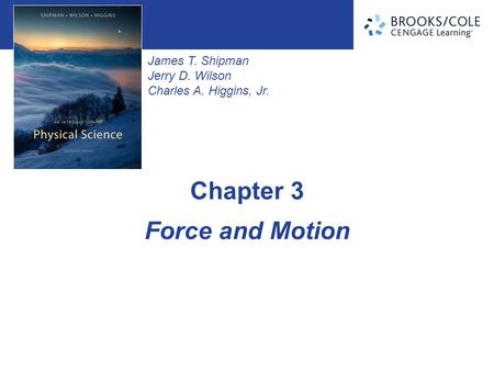 James T. Shipman Jerry D. Wilson Charles A. Higgins, Jr. Force and Motion Chapter 3.