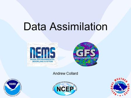 Data Assimilation Andrew Collard. Overview Introduction to Atmospheric Data Assimilation Control Variables Observations Background Error Covariance Summary.