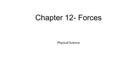 Chapter 12- Forces Physical Science.