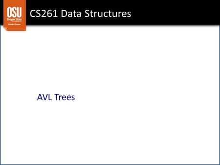 CS261 Data Structures AVL Trees. Goals Pros/Cons of a BST AVL Solution – Height-Balanced Trees.