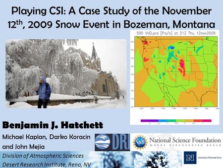 Playing CSI: A Case Study of the November 12 th, 2009 Snow Event in Bozeman, Montana Benjamin J. Hatchett Michael Kaplan, Darko Koracin and John Mejia.