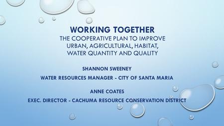 WORKING TOGETHER THE COOPERATIVE PLAN TO IMPROVE URBAN, AGRICULTURAL, HABITAT, WATER QUANTITY AND QUALITY SHANNON SWEENEY WATER RESOURCES MANAGER - CITY.