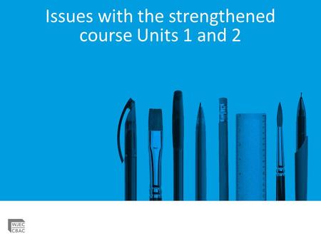 Issues with the strengthened course Units 1 and 2