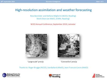 30 th September 2010 Bannister & Migliorini Slide 1 of 9 High-resolution assimilation and weather forecasting Ross Bannister and Stefano Migliorini (NCEO,