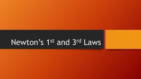 Newton’s 1 st and 3 rd Laws. How do you start and stop the motion of an object?