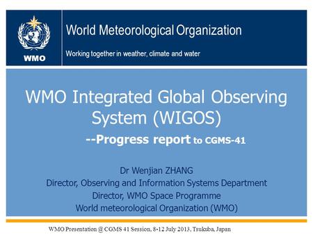 WMO OMM WMO World Meteorological Organization Working together in weather, climate and water WMO Integrated Global Observing System (WIGOS) Dr Wenjian.